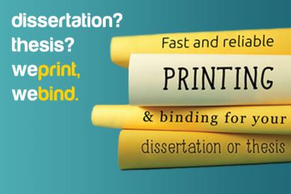 WE CAN PRINT AND BIND YOUR DISSERTATION OR THESIS IN-STORE!